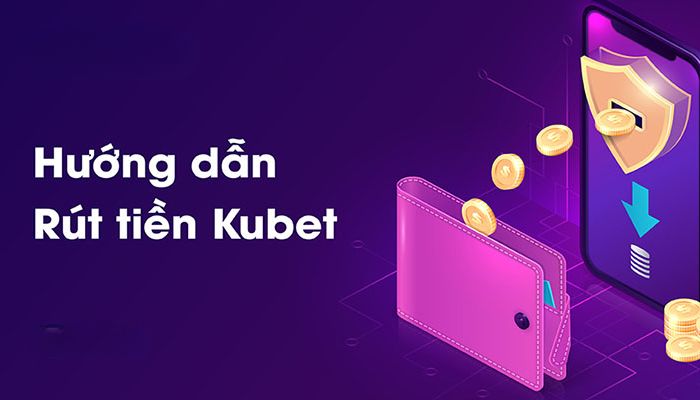 Lưu ý bạn đọc cần biết khi thực hiện rút tiền Kubet88