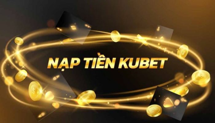 Một số hình thức nạp tiền Kubet88 được bet thủ tin yêu nhất