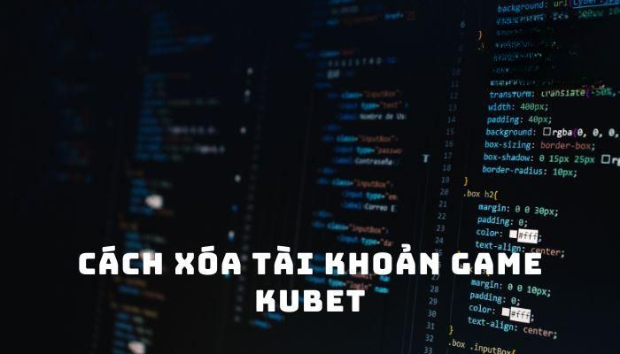 Nguyên nhân vì sao bet thủ lại muốn xoá Kubet?